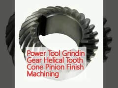Công cụ điện Grindin Gear Helical Tooth Cone Pinion Finish Machining